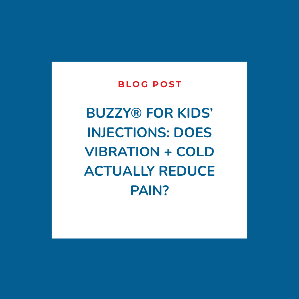 Buzzy® for Kids’ Injections: Does Vibration + Cold Actually Reduce Pain? Buzzy® for Kids’ Injections: Does Vibration + Cold Actually Reduce Pain?